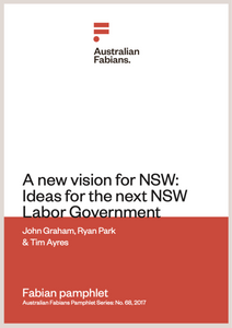 Fabians Pamphlet 68: A new vision for NSW: Ideas for the next NSW Labor Government