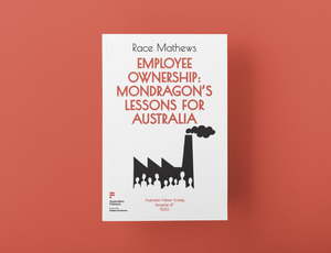 Fabian Pamphlet 47: Employee ownership: Mondragon’s lessons for Australia